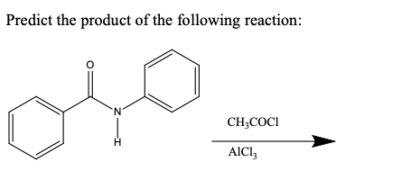 Predict the product of the following reaction:
N.
CH;COCI
AICI,
