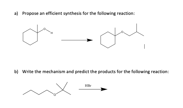 a) Propose an efficient synthesis for the following reaction:
b) Write the mechanism and predict the products for the following reaction:
HBr
