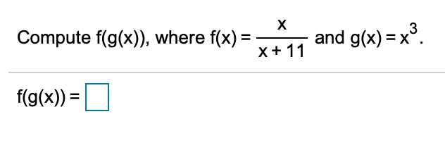 Compute f(g(x)), where f(x) =
and g(x) = x°.
%3D
x+ 11
f(g(x)) =
