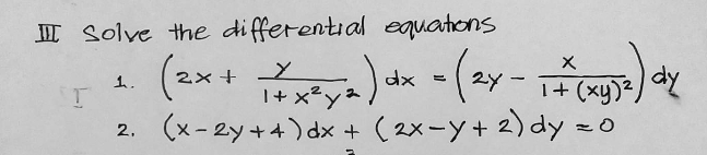 II Solve the differential equations
(2x + -
dx
I+ x²y%
1.
24
1+ (xy)2/ aY
2. (x- 2y+4) dx + ( 2x-y+ 2) dy z0
