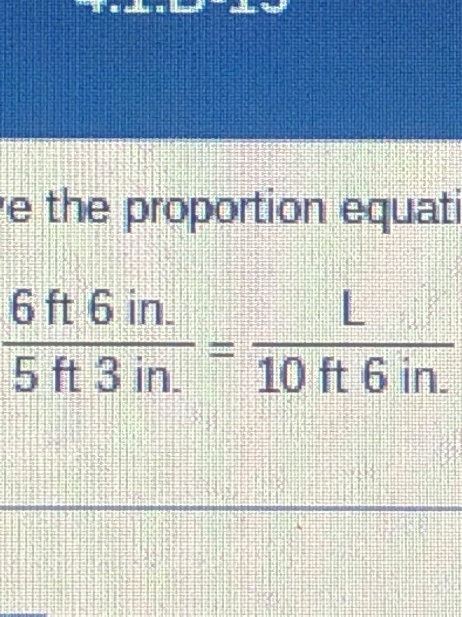 e the proportion equati
6 ft 6 in.
5 ft 3 in.
mutter
L
10 ft 6 in.