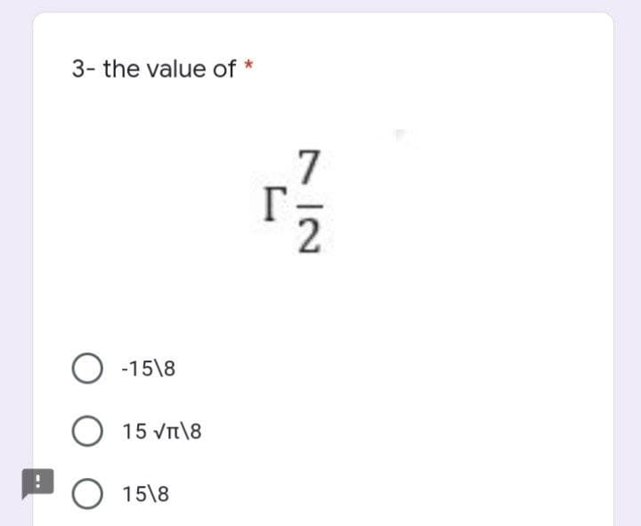 3- the value of
O -15\8
O 15 VT\8
O 1518
r
7|2