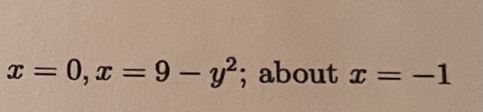 I = 0, x = 9 - y?; about r = -1
%3D
