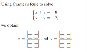 Using Cramer's Rule to solve
Įx + y = 8
lx - y = -2.
we obtain
and y =
