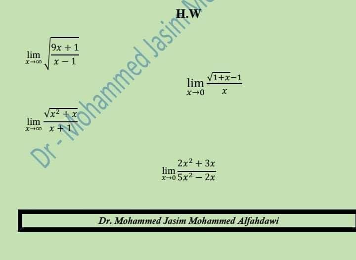 9x +1
lim
x - 1
x-00
1+x-1
lim
Vx2 + x
lim
x--00 x +1
Dr ohammed Jasine
2x2 + 3x
lim
x05x2 - 2x
Dr. Mohammed Jasim Mohammed Alfahdawi
