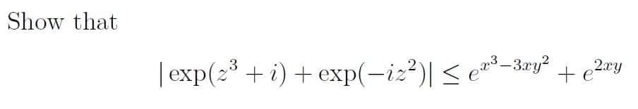 Show that
|exp(2* + i) + exp(-iz?)| <e-3ry² + e2ry
