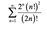2" (n!)
Σ
(2n)!
n=1
