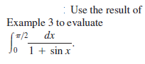 : Use the result of
Example 3 to evaluate
'피/2
dx
1 + sin x
