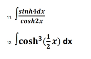 [sinh4dx
11.
cosh2x
. Scosh*;x) dx
12.

