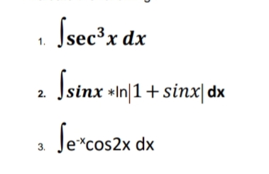 Ssec*x dr
. Ssinx in|1-
Įsec³x dx
1.
Isinx +In|1+ sinx|dx
2.
Je*cos2x dx
3.
