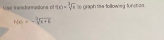 Use transformations of f(x)= x to graph the folowing function.
h(x)
