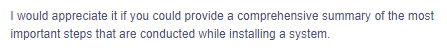 I would appreciate it if you could provide a comprehensive summary of the most
important steps that are conducted while installing a system.