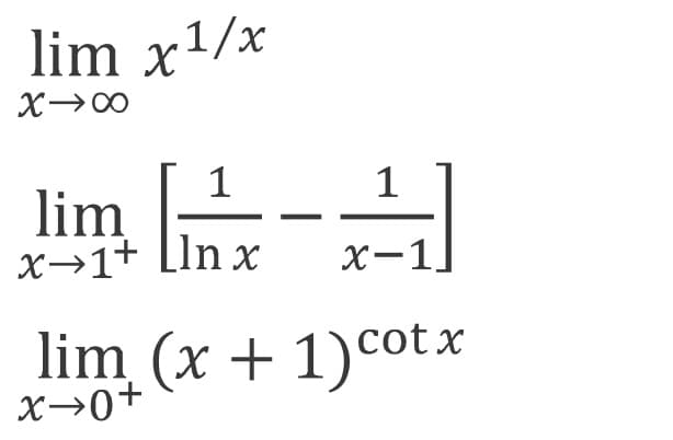 lim x1/x
X→00
1
lim
x→1+ [In x
X-1]
lim (x + 1)cotx
X→0+

