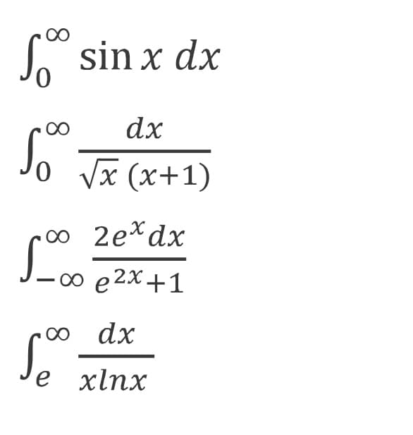 J-0 e2X+1
00
S sin x dx
00
dx
Vx (x+1)
∞ 2e*dx
-∞ e2x+1
dx
e xlnx
