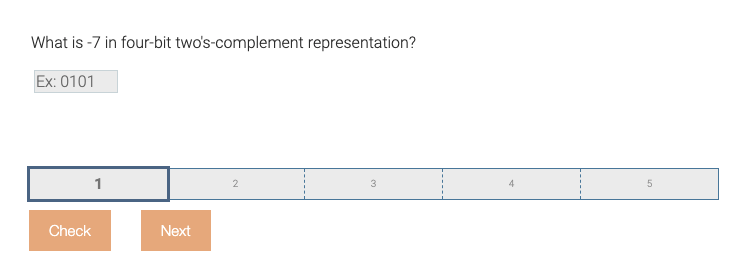 What is -7 in four-bit two's-complement representation?
Ex: 0101
1
Check
Next
