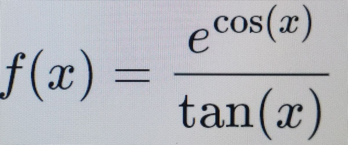 ecos(x)
COS
f(x) =
tan(x)
