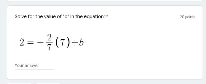 Solve for the value of "b" in the equation: *
20 points
(7)+b
Your answer
