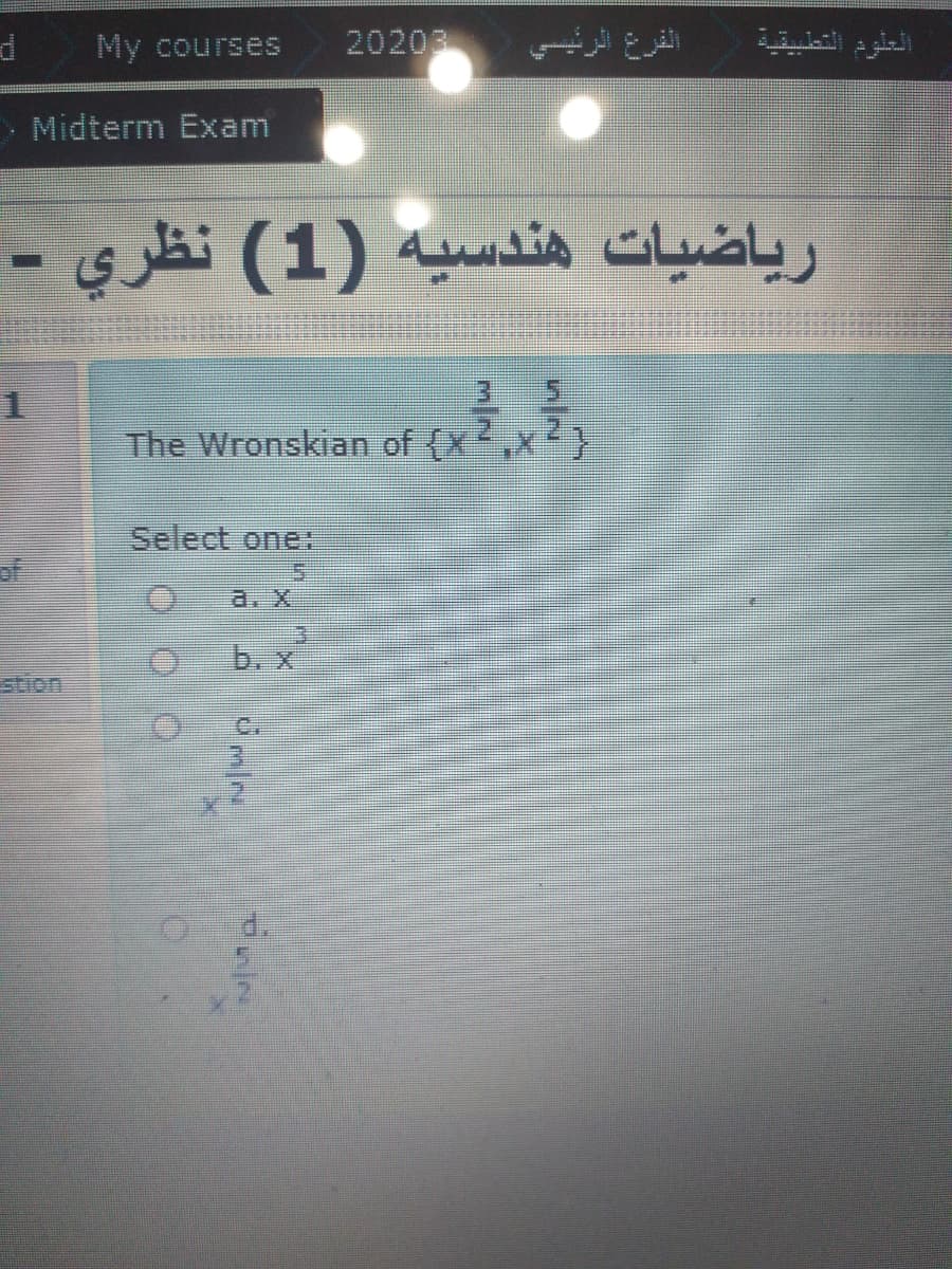 My courses
20203
الفرع الرئيسي
العلوم التطبيقية
Midterm Exam
رياضيات هندسیه )1( نظري -
3-5
The Wronskian of (x,x
Select one:
of
a. X
b. x
stion
C.
d.

