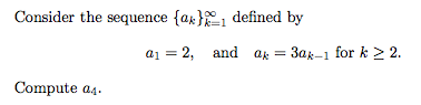 Consider the sequence {ax}1 defined by
a1 = 2, and ak = 3ax-1 for k 2 2.
Compute a4.
