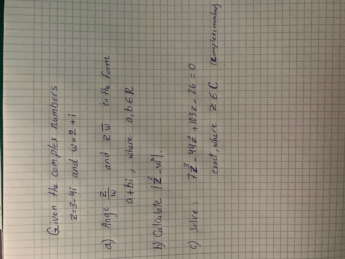 Given the com plex numbers
a) Ange
m z puo = abuy (o
a+bi,
where a,bER
BGER
b) Calculate ż w.
2.
() Solve:
3.
ZEO1t子hh
exact, where
(Bampleks mamber)
