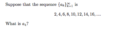Suppose that the sequence {ax}1 is
2, 4, 6, 8, 10, 12, 14, 16, ...
What is a,?
