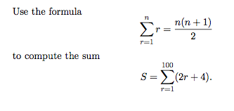 Use the formula
n(n+ 1)
Σ
2
r=1
to compute the sum
100
S =E(2r + 4).
S:
r=1
