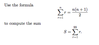 Use the formula
Σ
n(n+1)
2
r=1
to compute the sum
99
S-Σ.
r=1
