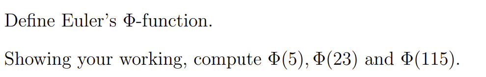 Define Euler's D-function.
Showing your working, compute Þ(5), P(23) and $(115).
