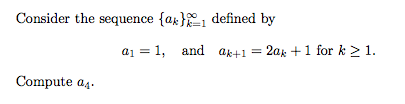 Consider the sequence {ax}, defined by
k=1
aj = 1, and ak+1
2ak +1 for k >1.
Compute a4.
