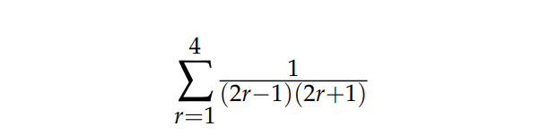 4
1
L (2r–1)(2r+1)
r=1
