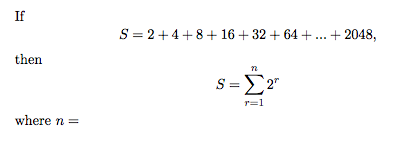 If
S = 2+4+8+ 16+ 32 + 64 + .. + 2048,
then
S =£2"
r=1
where n =
