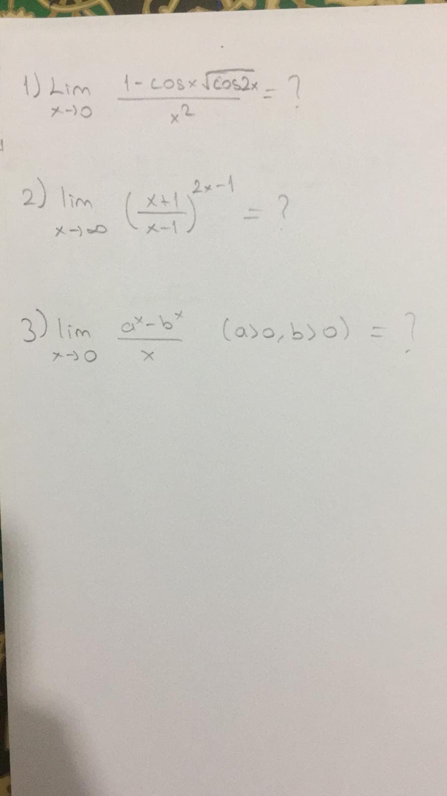 ) Lim 1-coSx Scos2x 7
メー)○
+2
2) lim
2メー1
メー)
メー
3) lim ax-b
(aso, b)o) =
メ→○
