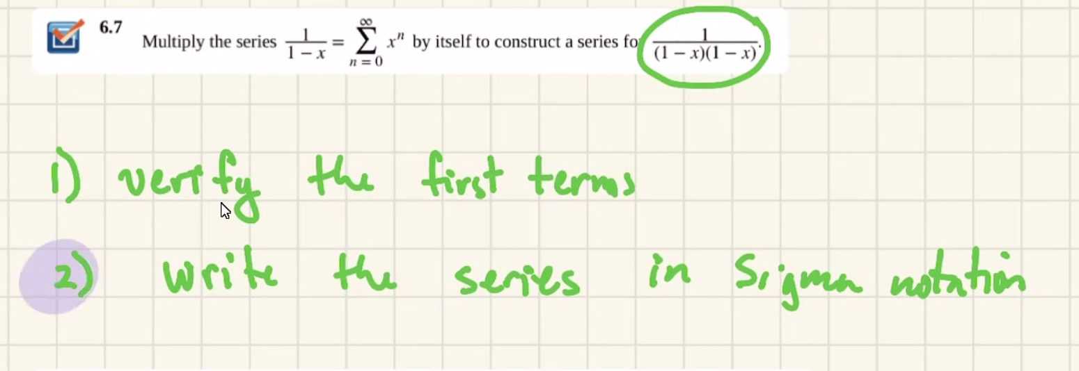 6.7
Multiply the series
E x" by itself to construct a series fo
00
(1 – x)(1 – x)'
D vert fy the first terms
2)
write the series
in Sigena notation
