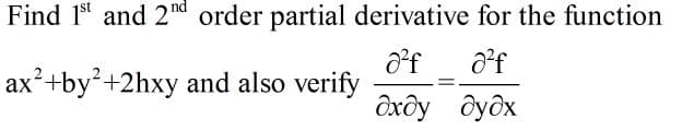 Find 1" and 2nd order partial derivative for the function
ax²+by²+2hxy and also verify
дхду дудх
