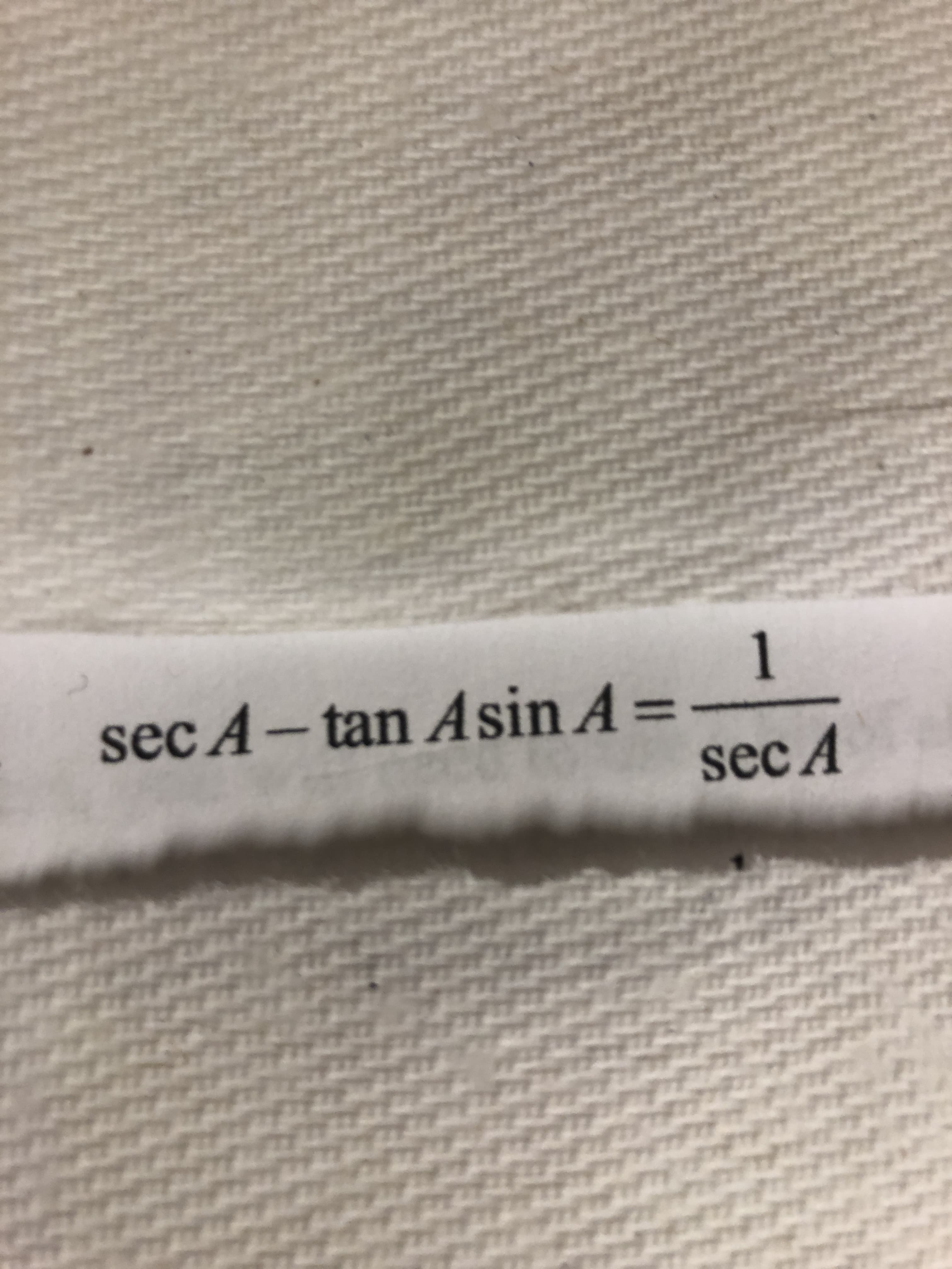 1
sec A-tan Asin A =
%3D
sec A
