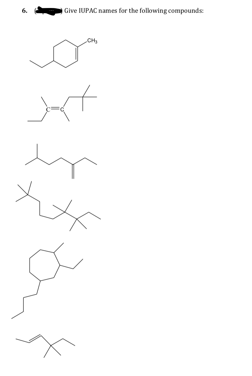 6.
Give IUPAC names for the following compounds:
.CH3
