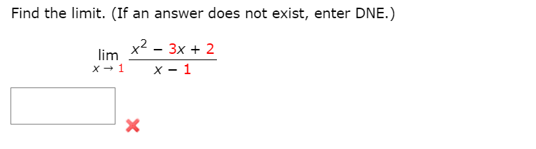 Find the limit. (If an answer does not exist, enter DNE.)
x² -
Зx + 2
lim
x - 1
X - 1
