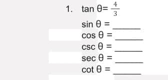 1. tan 0= +
3
sin 8
=
e
cos 0:
csc 8=
sec 0 =
cot 0