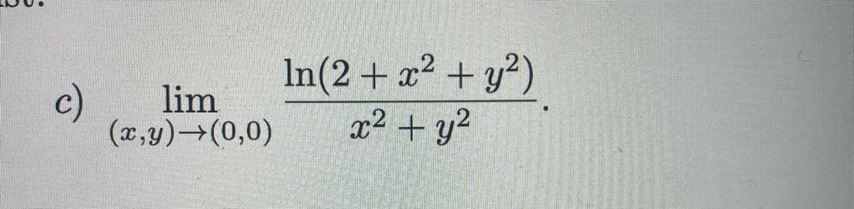 lim
(x,y) (0,0)
In(2 + x2 + y?)
x2 + y2
