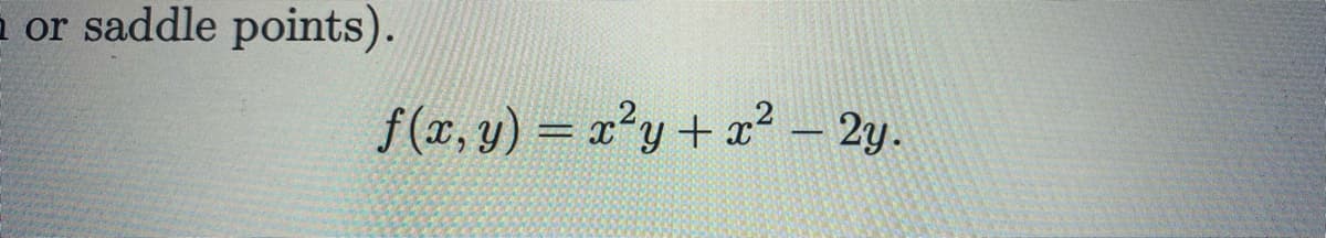 a or saddle points).
f(x, y) = x'y+ x² – 2y.
%3D
