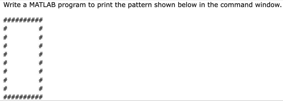Write a MATLAB program to print the pattern shown below in the command window.
#3
#3%#3%2#
