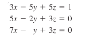 3x – 5y + 5z = 1
5х — 2у + 32 %3D0
7x -
y + 3z = 0
