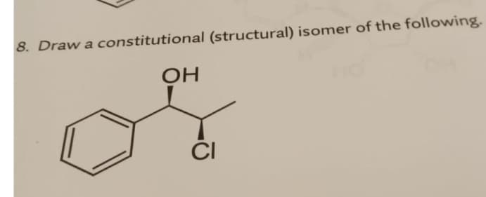 8. Draw a constitutional (structural) isomer of the following.
ČI
