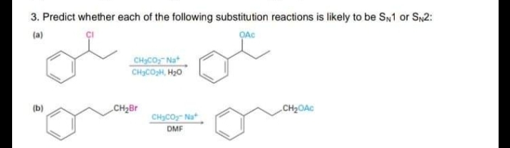 3. Predict whether each of the following substitution reactions is likely to be SN1 or S2:
(a)
CHCO, Nat
CHICOH, Hạ0
(b)
CH2Br
CH2OAC
CH3CO,- Nat
DMF
