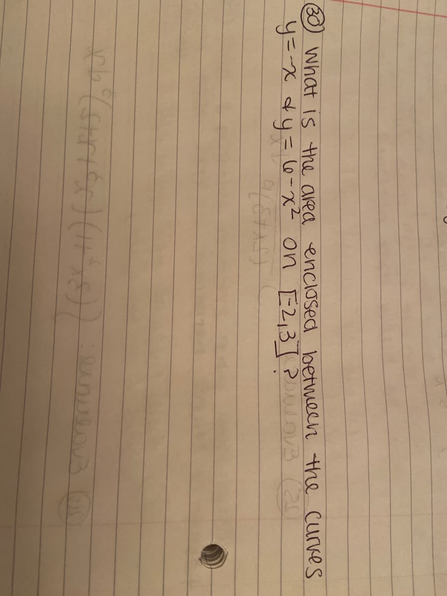 O what is the area enclosed betmeen the curves
y=ーX 44= 6-x2 on E2,37?1V3
%31
