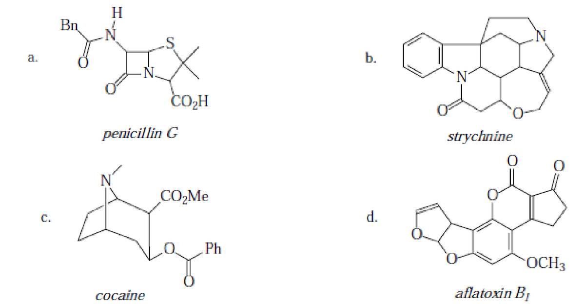 H
Bn
a.
b.
CO,H
penicillin G
strychnine
CO,Me
C.
d.
Ph
OCH3
cocaine
aflatoxin B1
