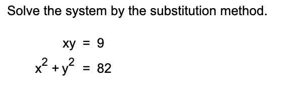 Solve the system by the substitution method.
ху %3D 9
x2+y2
82
