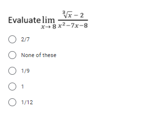 x - 2
Evaluate lim
x8 x2-7x-8
O 2/7
O None of these
O 1/9
O 1/12

