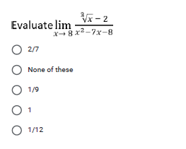 V- 2
Evaluate lim
X+8x2-7x-
O 2/7
None of these
O 1/9
1
O 1/12
