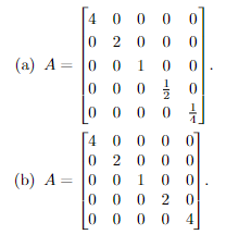 0 0 0
0 2 0
(a) A=
0 0
1 0
0 0 0
0
0 0 0
0 0
0 2 0
2 0 0
0 0
1
0 0 0
0 0
(b) A =
0 0
2 0
0 4
